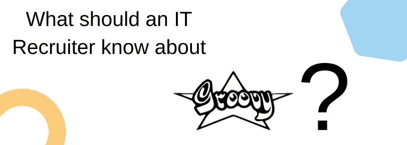 Screen een Groovy ontwikkelaar: wat moet een IT recruiter weten over Groovy?