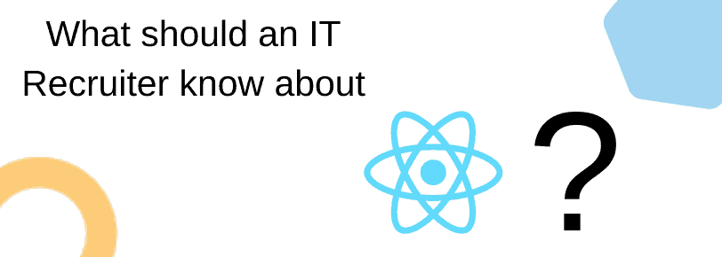What should an IT recruiter know about React